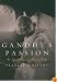 Gandhi's Passion : The Life and Legacy of Mahatma Gandhi