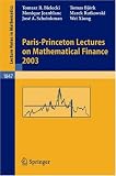 Paris-Princeton Lectures on Mathematical Finance 2003 (Lecture Notes in Mathematics)