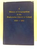 A history of congregations in the Presbyterian Church in Ireland 1610-1982