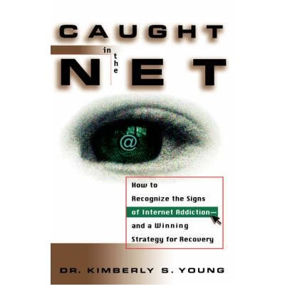 [(Caught in the Net: How to Recognize the Signs of Internet Addiction - A Sure-fire Strategy for Recovery)] [Author: Kimberly S. Young] published on (March, 1998)