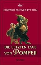Die letzten Tage von Pompeji: Roman