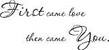First came love....Nursery Wall Quotes Sayings Words Removable Vinyl Lettering, BLACK