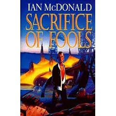 Sacrifice of Fools by Ian McDonald