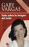 Todo sobre la imagen del exito (Spanish Edition)