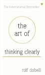 The Art of Thinking Clearly: Better T...