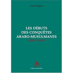 Les d�buts des conqu�tes arabo-musulmanes, mythes et r�alit�