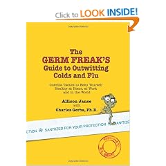The Germ Freak's Guide to Outwitting Colds and Flu: Guerilla Tactics to Keep Yourself Healthy at Home, at Work and in the World