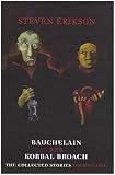 Bauchelain and Korbal Broach: The Collected Stories: 1
