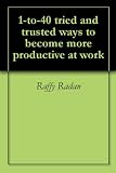 1-to-40 tried and trusted ways to become more productive at work