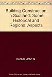 Building construction in Scotland : some historical & regional aspects