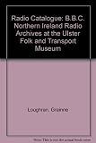 The radio catalogue : BBC Northern Ireland archives at the Ulster Folk and Transport Museum