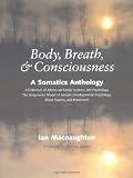 Body, Breath, and Consciousness: A Somatics Anthology