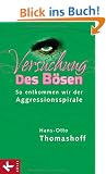 Versuchung des B�sen. So entkommen wir der Aggressionsspirale.