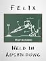 Felix - Held in Ausbildung