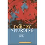 The Poetry of Nursing: Poems and Commentaries of Leading Nurse-Poets (Literature and Medicine)