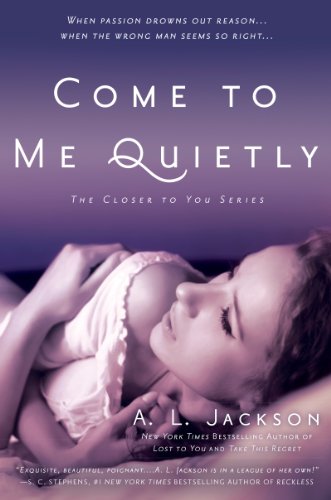 Come to Me Quietly: The Closer to You Series by A. L. Jackson