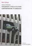 Ordre et d�sordre. Fragments d'architecture contemporaine � Bordeaux