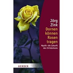 Dornen k�nnen Rosen tragen: Mystik - die Zukunft des Christentums (HERDER spektrum)