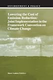 Lowering the Cost of Emission Reduction: Joint Implementation in the Framework Convention on Climate Change (Environment & Policy)