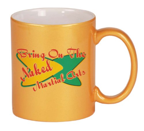 Bring On The Naked Martial Arts Coffee Mug Metallic Gold 11 oz