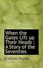 When the Gates Lift up Their Heads: A Story of the Seventies