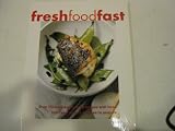 Fresh food fast : over 175 original recipes and ideas that take only 15 minutes to prepare
