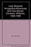 A history of the Lady Margaret Hungerford Almshouse and Free School, Corsham, Wiltshire 1668-1968