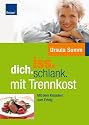 iss.dich.schlank: mit Trennkost: Abnehmen und Schlemmen mit der besten Diät seit Atkins, Glyx und Trennkost