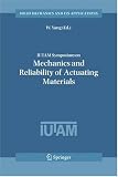 IUTAM Symposium on Mechanics and Reliability of Actuating Materials: Proceedings of the IUTAM Symposium held in Beijing, China, 1-3 September, 2004
