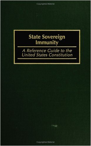 State Sovereign Immunity: A Reference Guide to the United States Constitution (Reference Guides to the United States Constitution)