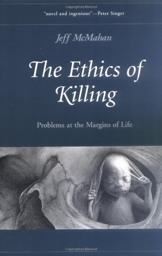 The Ethics of Killing: Problems at the Margins of Life (Oxford Ethics Series)