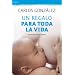 Un regalo para toda la vida: Gu�a de la lactancia materna (Booket Logista)