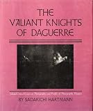 The valiant knights of Daguerre : selected critical essays on photography and profiles of photographic pioneers