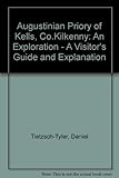 The Augustinian priory of Kells, Co. Kilkenny : an exploration : a visitor's guide and explanation