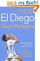 El Diego: The Autobiography of the World's Greatest Footballing Genius: The Autobiography of the World's Greatest Footballer