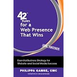 42 Rules for a Web Presence That Wins (2nd Edition): Essential Business Strategy for Website and Social Media Success