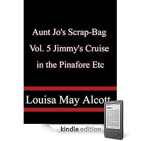 Aunt Jo's Scrap-Bag, Vol. 5 Jimmy's Cruise in the Pinafore, Etc