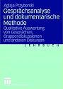 Gesprächsanalyse und dokumentarische Methode: Qualitative Auswertung von Gesprächen, Gruppendiskussionen und anderen Diskursen: Qualitative Auswertung ... Gruppendiskurssionen und anderen Diskursen