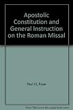 Apostolic constitution (Missale Romanum) of Pope Paul VI; and, General instruction on the Roman Missal [issued by the Sacred Congregation of Rites]