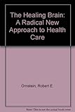 The healing brain : a radical new approach to health care