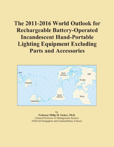 The 2011-2016 World Outlook for Rechargeable Battery-Operated Incandescent Hand-Portable Lighting Equipment Excluding Parts and Accessories