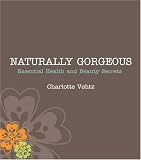 Naturally Gorgeous: Essential Health and Beauty Secrets