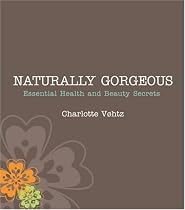 Naturally Gorgeous: Essential Health and Beauty Secrets