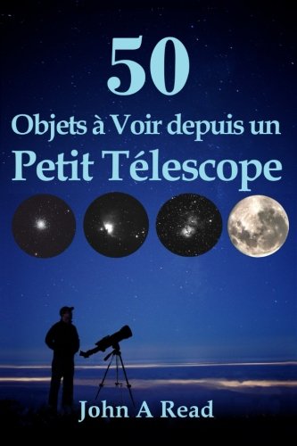 50 Objets à voir depuis un petit télescope (French Edition)