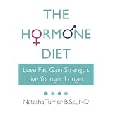 The Hormone Diet: Lose Fat. Gain Strength. Live Younger Longer.by Natasha Turner