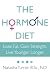 The Hormone Diet: Lose Fat. Gain Strength. Live Younger Longer.