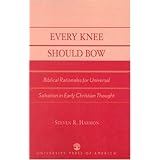 Every Knee Should Bow: Biblical Rationales for Universal Salvation in Early Christian Thought