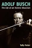 Adolf Busch: the Life of an Honest Musician: Two Volume Set