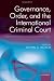 Governance, Order, and the International Criminal Court: Between Realpolitik and a Cosmopolitan Court Governance, Order, and the International Criminal Court: Between Realpolitik and a Cosmopolitan Court