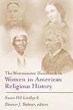 The Westminster Handbook to Women in American Religious History